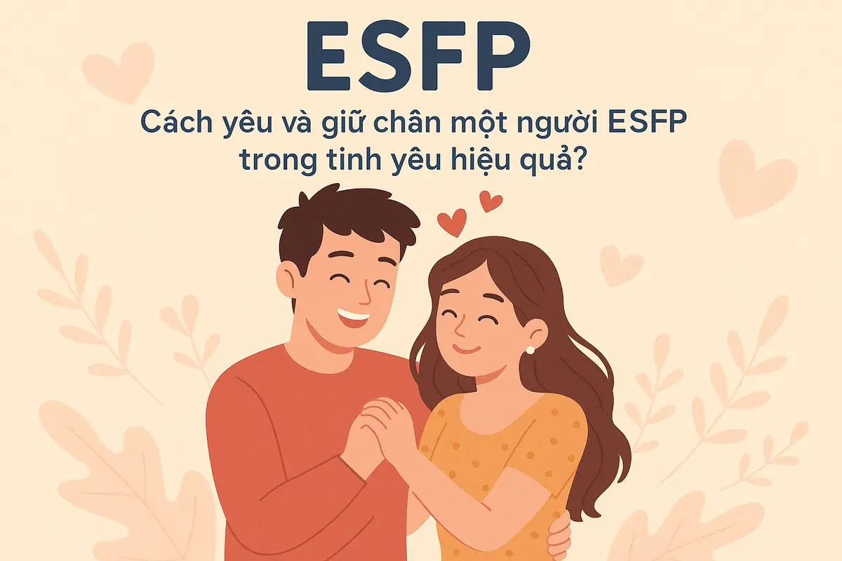 Cách yêu và giữ chân một người ESFP trong tình yêu hiệu quả?