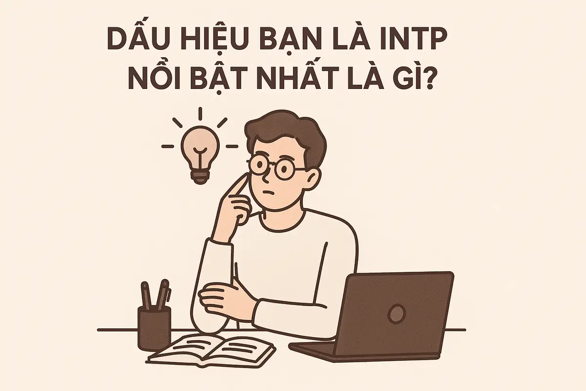 Dấu hiệu bạn là INTP nổi bật nhất là gì?