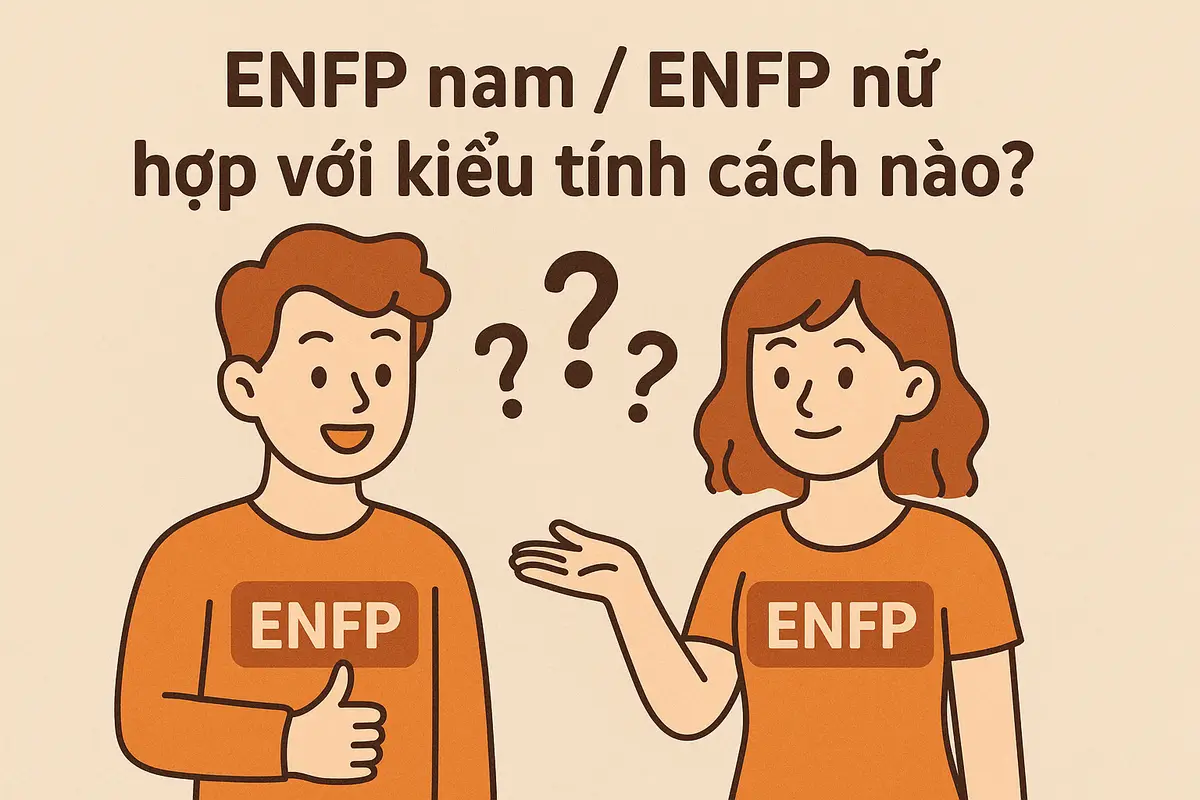 ENFP nam / ENFP nữ hợp với kiểu tính cách nào?