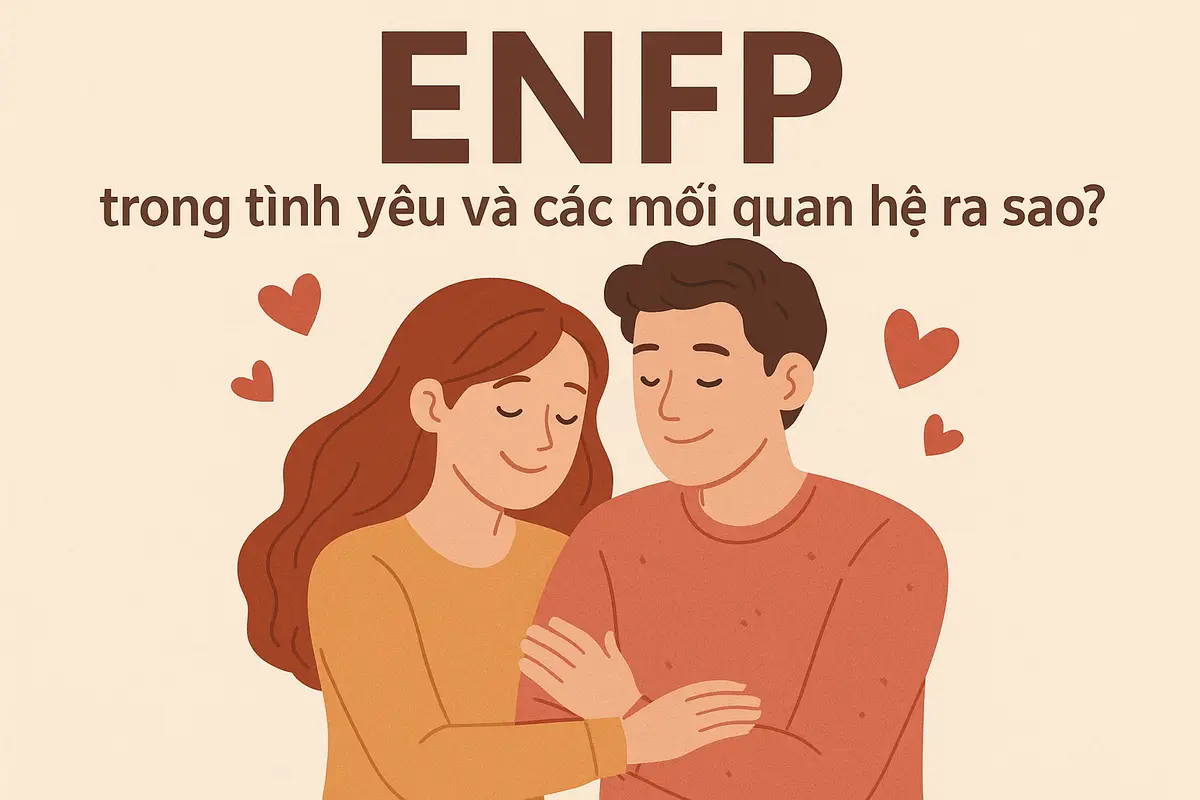 ENFP trong tình yêu và các mối quan hệ ra sao?