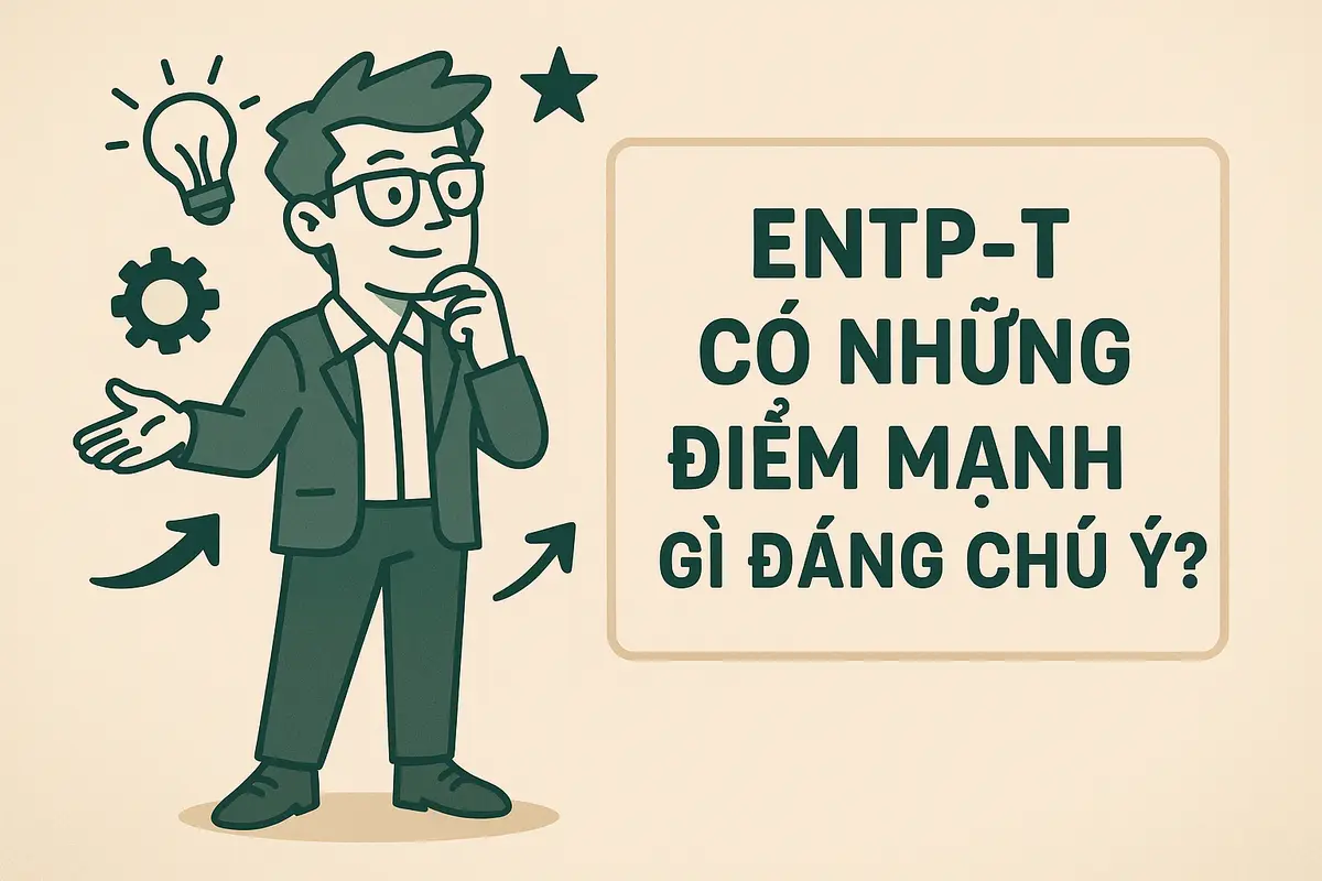 ENTP-T có những điểm mạnh gì đáng chú ý?
