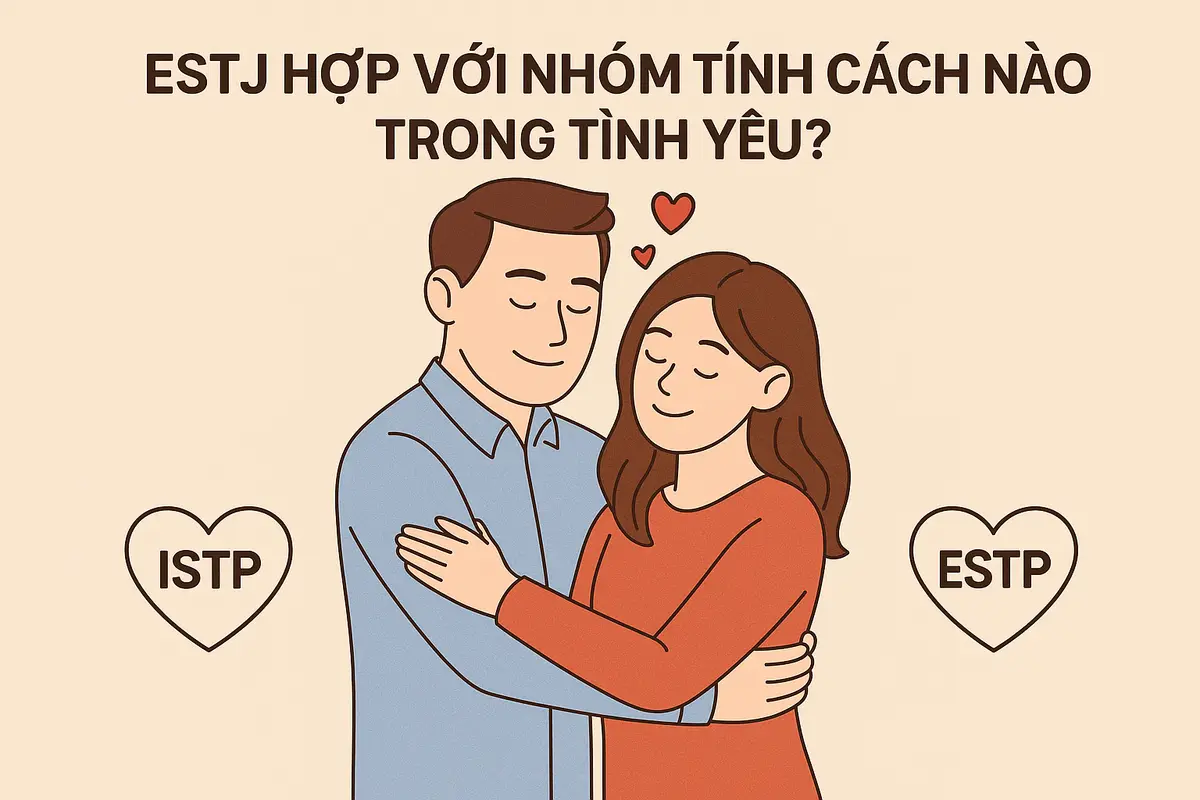 ESTJ hợp với nhóm tính cách nào trong tình yêu?