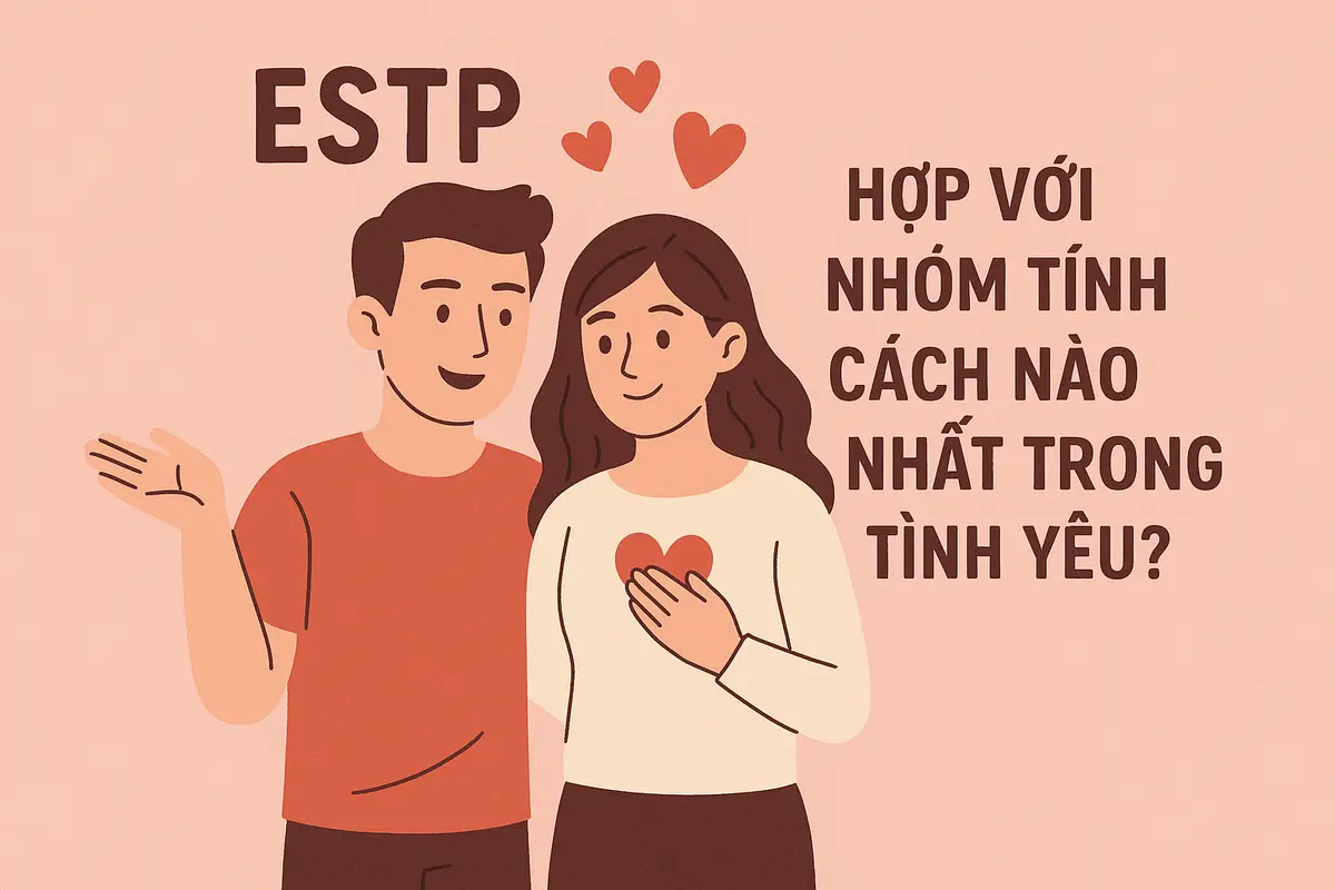 ESTP hợp với nhóm tính cách nào nhất trong tình yêu?