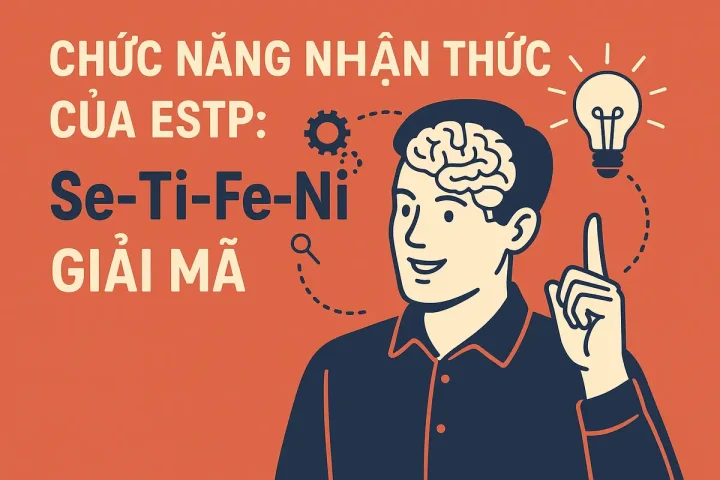 Chức Năng Nhận Thức Của ESTP: Se-Ti-Fe-Ni Giải Mã