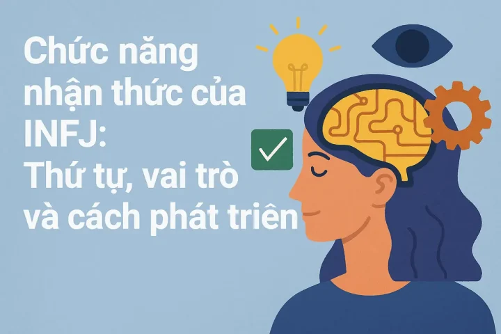 Chức năng nhận thức của INFJ: Thứ tự, vai trò và cách phát triển