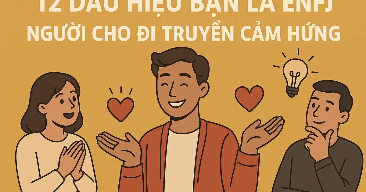 12 Dấu Hiệu Bạn Là ENFJ - Người Cho Đi Truyền Cảm Hứng
