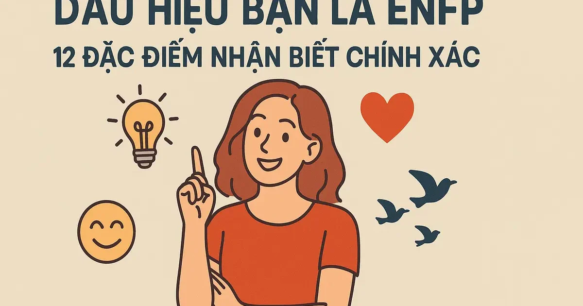 Dấu hiệu bạn là ENFP: 12 đặc điểm nhận biết chính xác