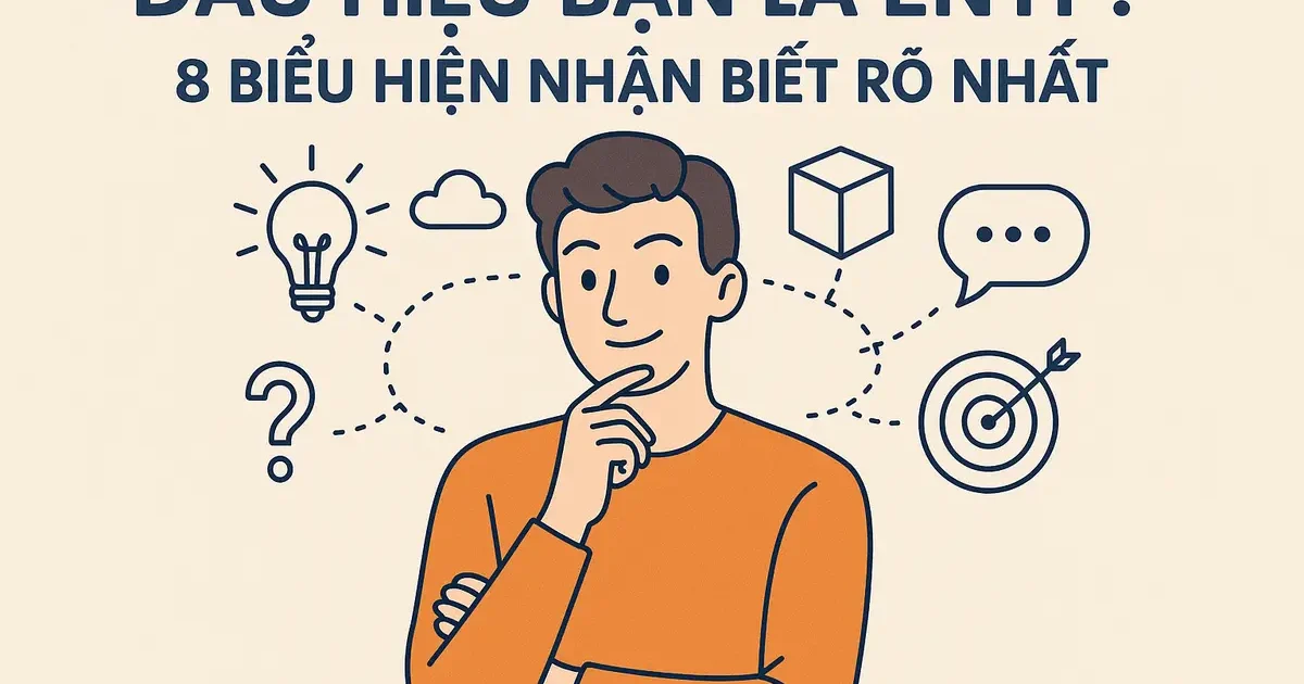 Dấu Hiệu Bạn Là ENTP: 8 Biểu Hiện Nhận Biết Rõ Nhất