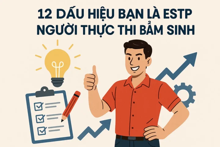 12 Dấu Hiệu Bạn Là ESTP - Người Thực Thi Bẩm Sinh