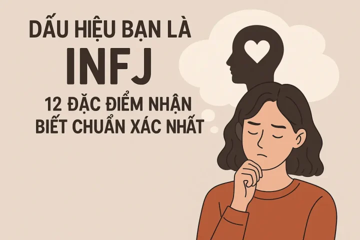 Dấu hiệu bạn là infj: 12 đặc điểm nhận biết chuẩn xác nhất