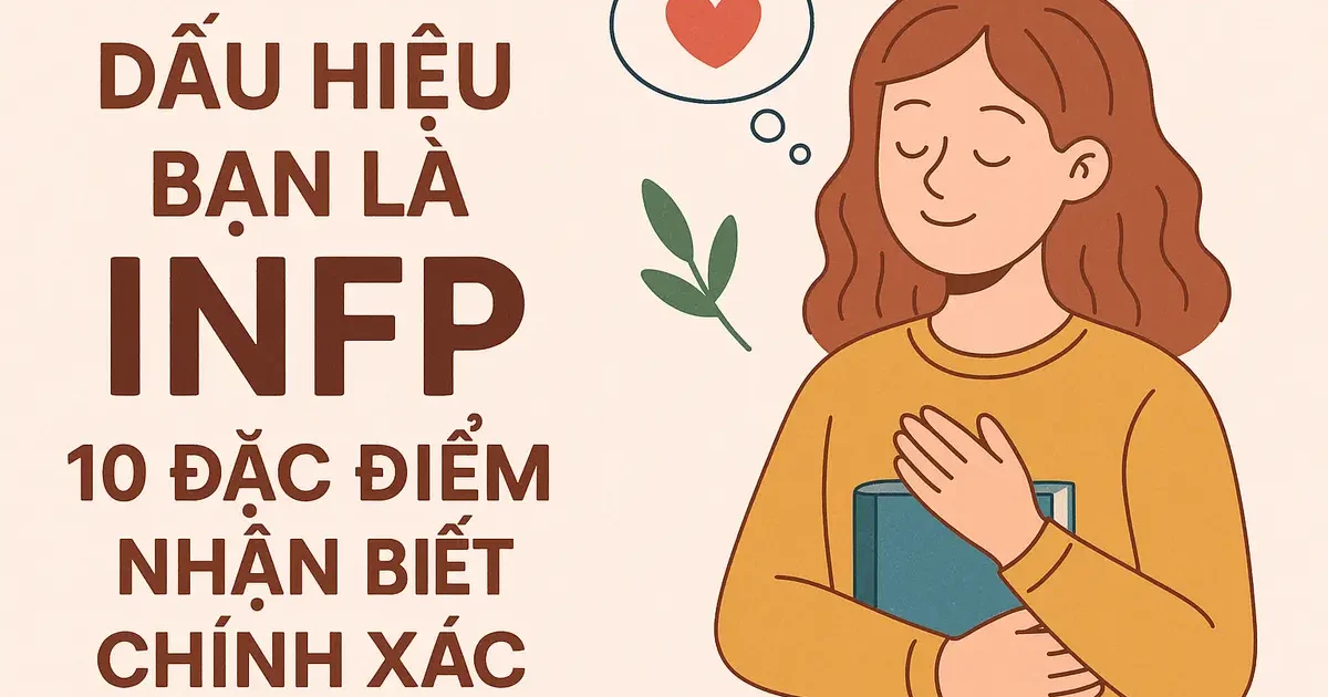 Dấu hiệu bạn là INFP: 10 đặc điểm nhận biết chính xác