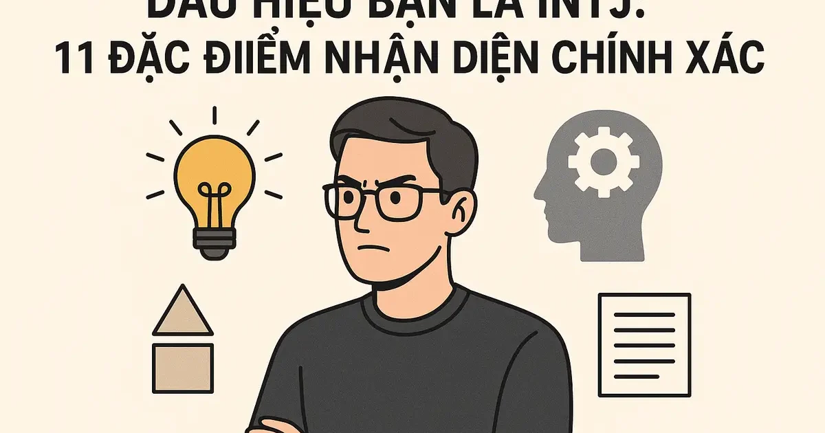 Dấu hiệu bạn là INTJ: 11 đặc điểm nhận diện chính xác