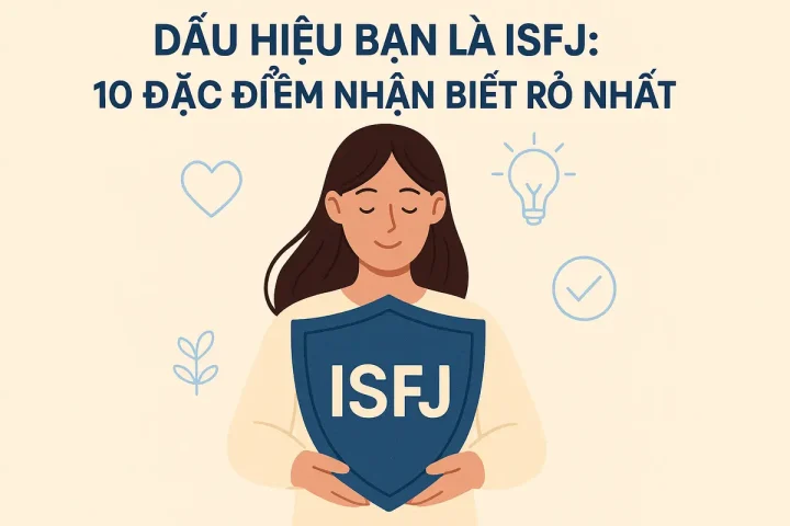 Dấu Hiệu Bạn Là ISFJ: 10 Đặc Điểm Nhận Biết Rõ Nhất