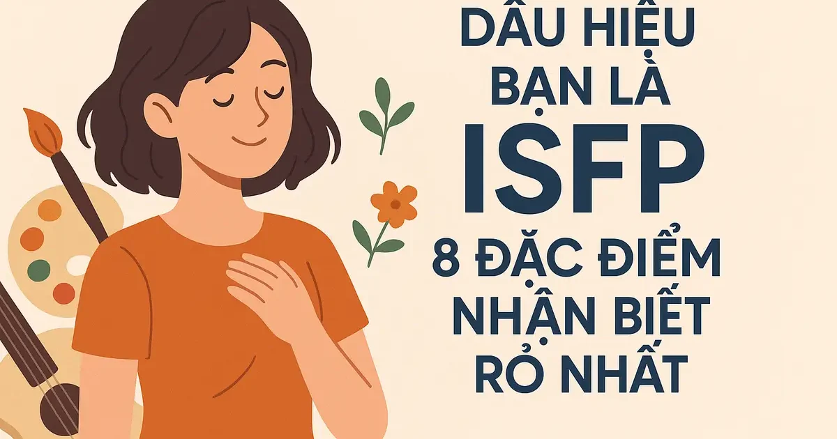 Dấu Hiệu Bạn Là ISFP: 8 Đặc Điểm Nhận Biết Rõ Nhất