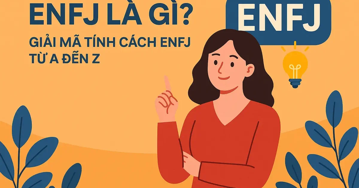 ENFJ Là Gì? Giải Mã Tính Cách ENFJ Từ A Đến Z