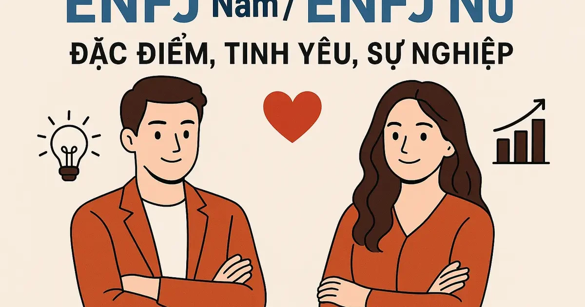 ENFJ Nam / ENFJ Nữ: Đặc Điểm, Tình Yêu, Sự Nghiệp