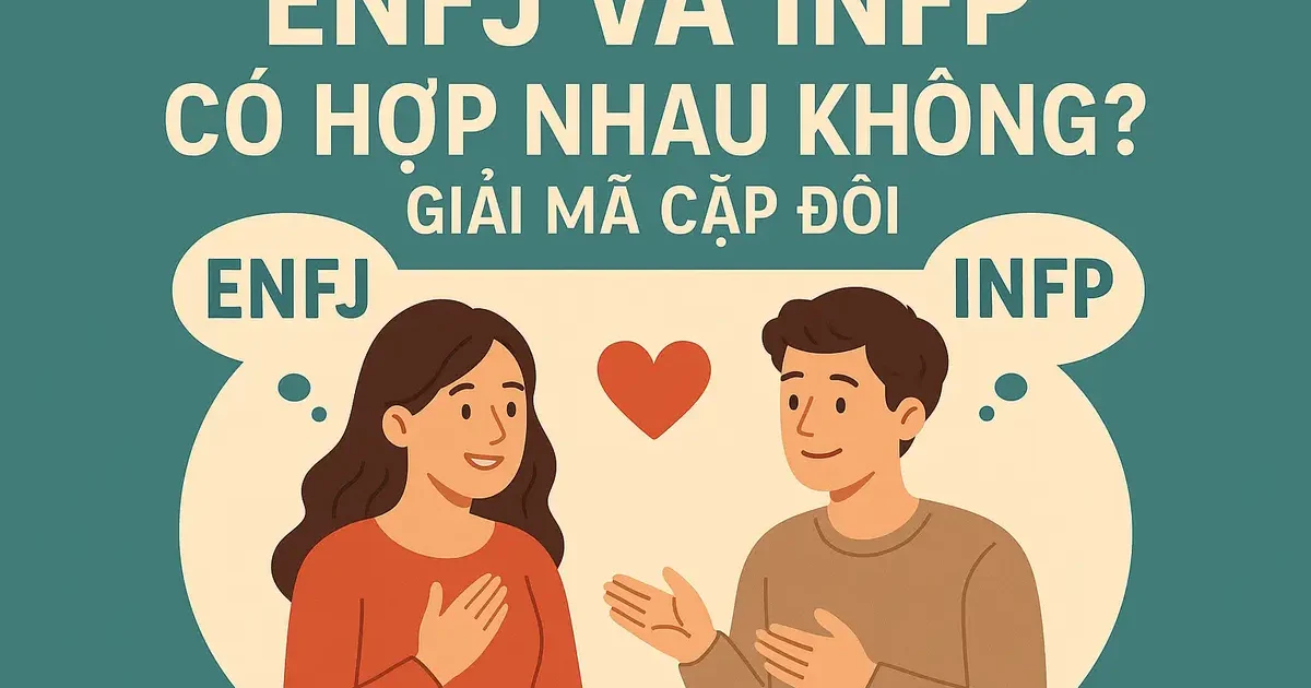 ENFJ Và INFP Có Hợp Nhau Không? Giải Mã Cặp Đôi
