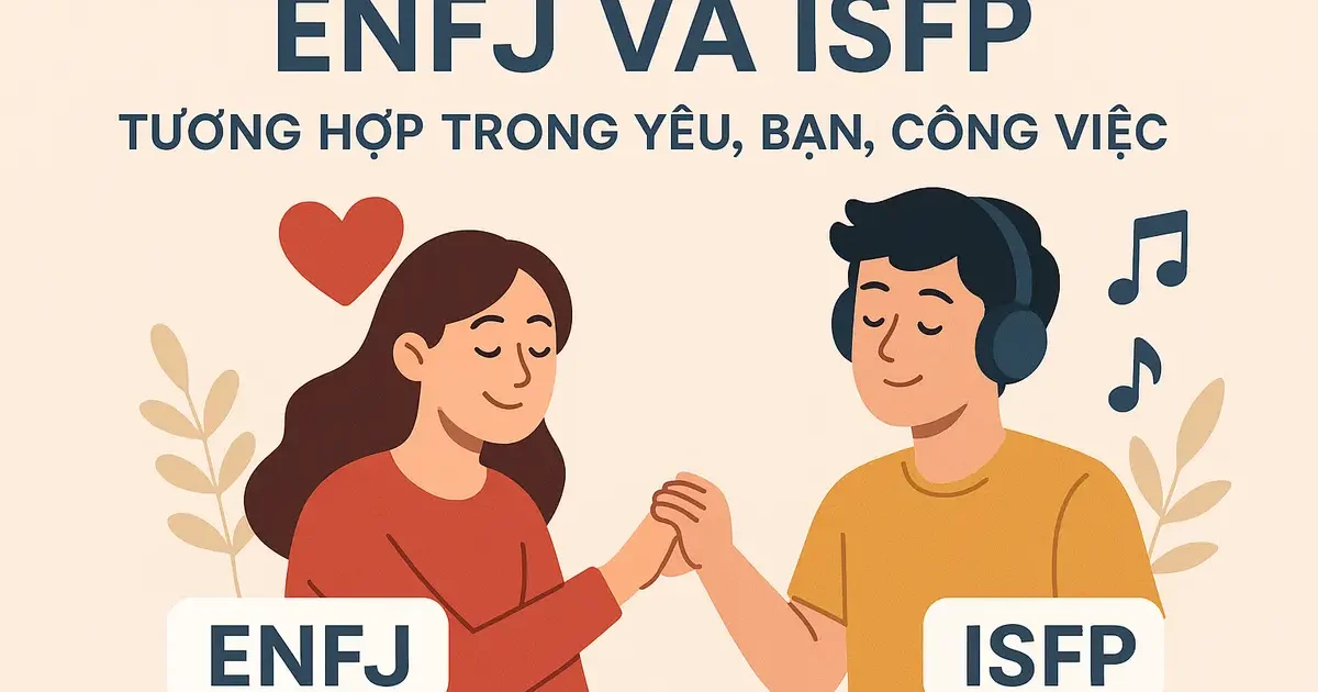 ENFJ và ISFP: Tương Hợp Trong Yêu, Bạn, Công Việc