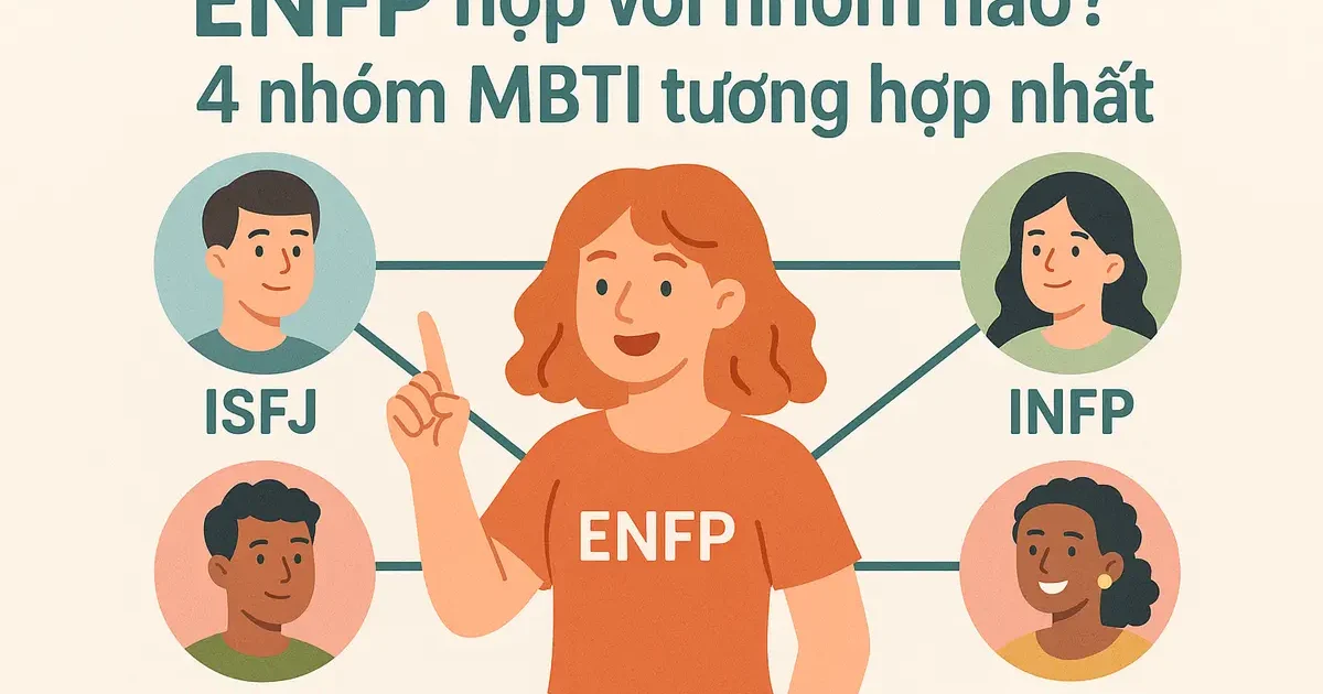 ENFP hợp với nhóm nào? 4 nhóm MBTI tương hợp nhất