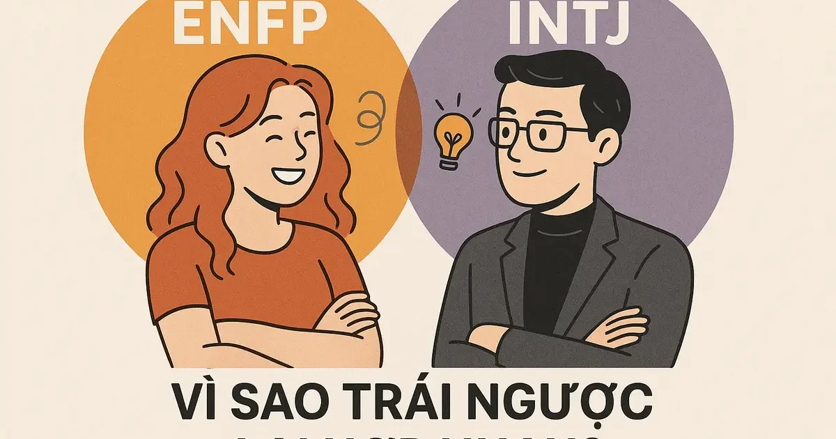 ENFP và INTJ: Vì sao trái ngược lại hợp nhau?