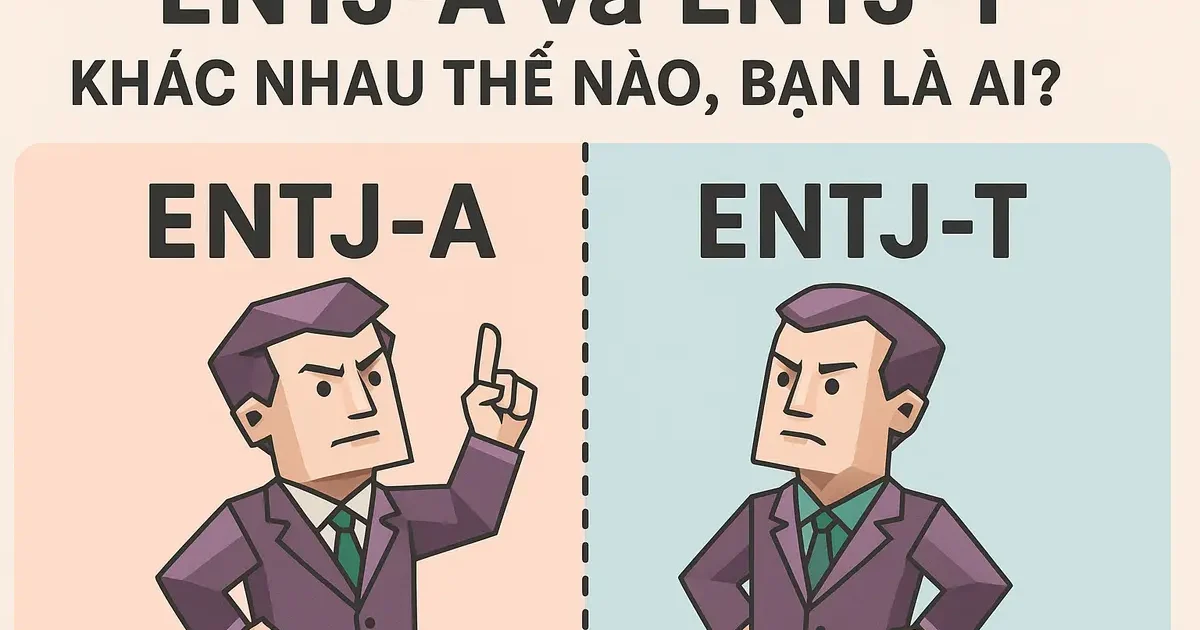 ENTJ-A và ENTJ-T: Khác Nhau Thế Nào, Bạn Là Ai?