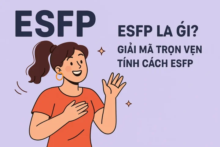 ESFP là gì? Giải mã trọn vẹn tính cách ESFP