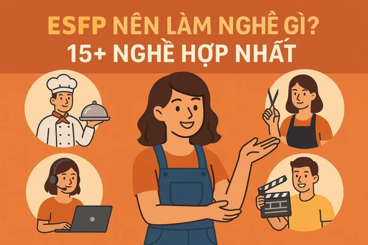 ESFP Nên Làm Nghề Gì? 15+ Nghề Hợp Nhất