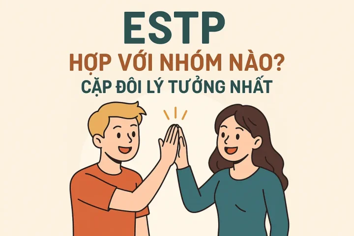 ESTP Hợp Với Nhóm Nào? Cặp Đôi Lý Tưởng Nhất