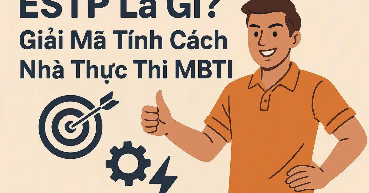 ESTP Là Gì? Giải Mã Tính Cách Nhà Thực Thi MBTI