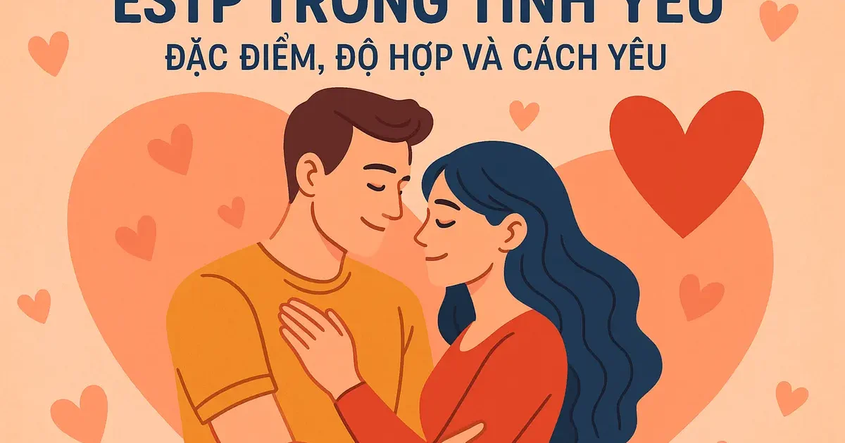 ESTP Trong Tình Yêu: Đặc Điểm, Độ Hợp Và Cách Yêu