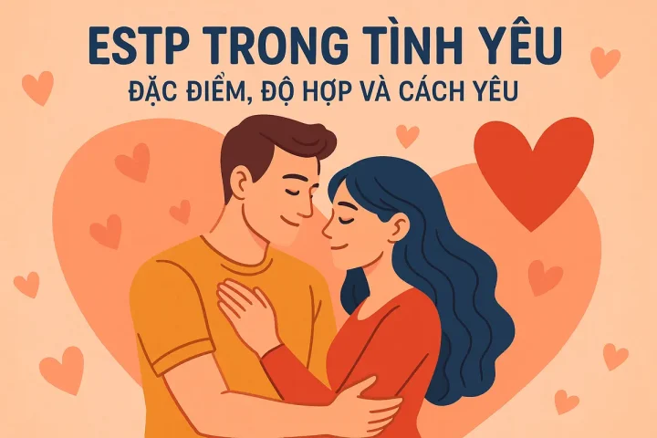 ESTP Trong Tình Yêu: Đặc Điểm, Độ Hợp Và Cách Yêu