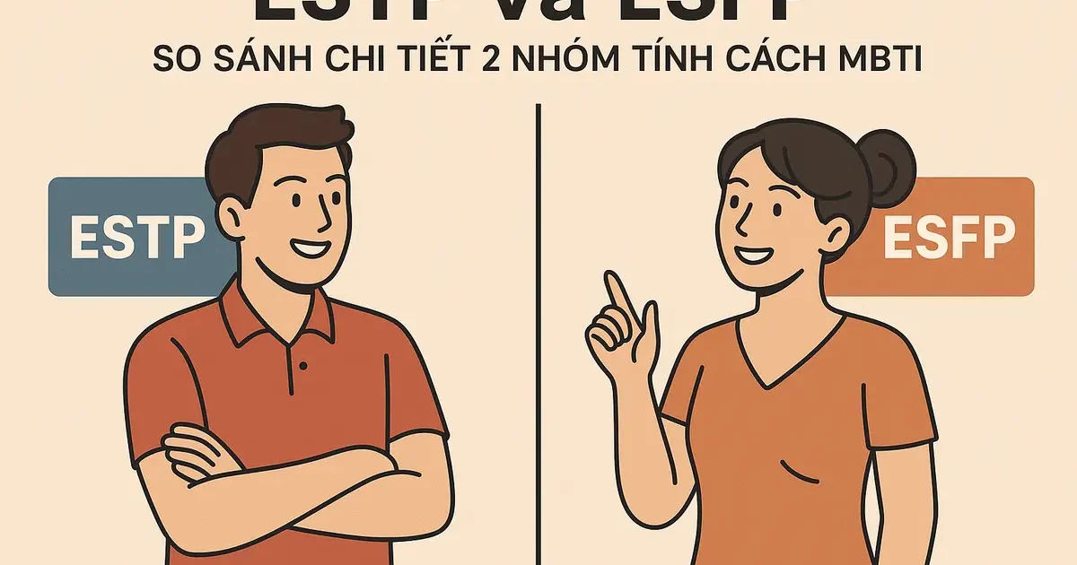 ESTP và ESFP: So Sánh Chi Tiết 2 Nhóm Tính Cách MBTI