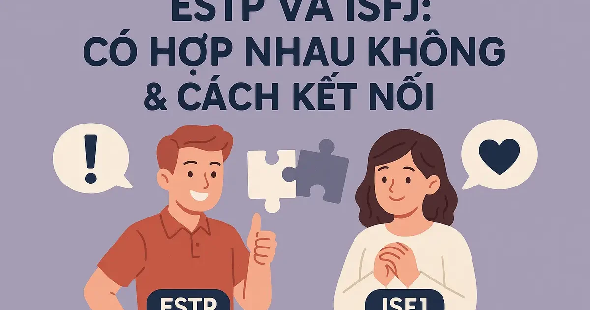 ESTP và ISFJ: Có Hợp Nhau Không & Cách Kết Nối