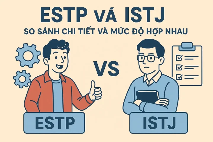 ESTP và ISTJ: So Sánh Chi Tiết Và Mức Độ Hợp Nhau