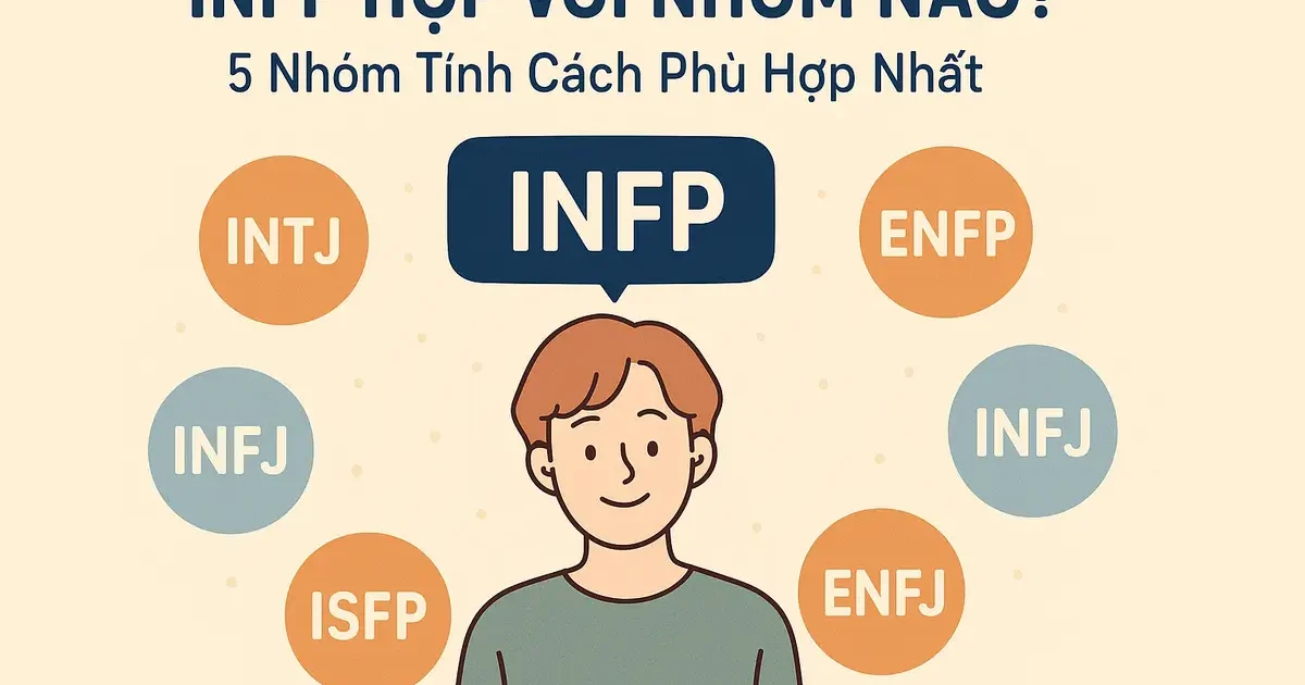 INFP Hợp Với Nhóm Nào? 5 Nhóm Tính Cách Phù Hợp Nhất
