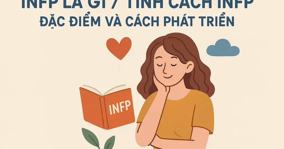 INFP là gì / tính cách INFP: Đặc điểm và cách phát triển