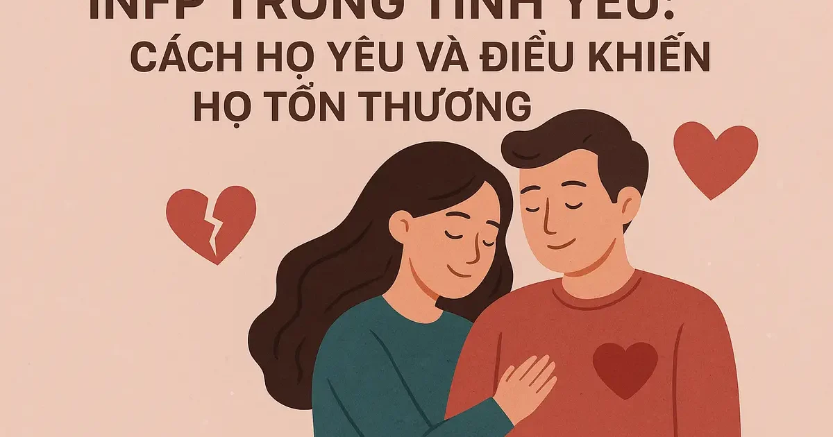 INFP Trong Tình Yêu: Cách Họ Yêu Và Điều Khiến Họ Tổn Thương