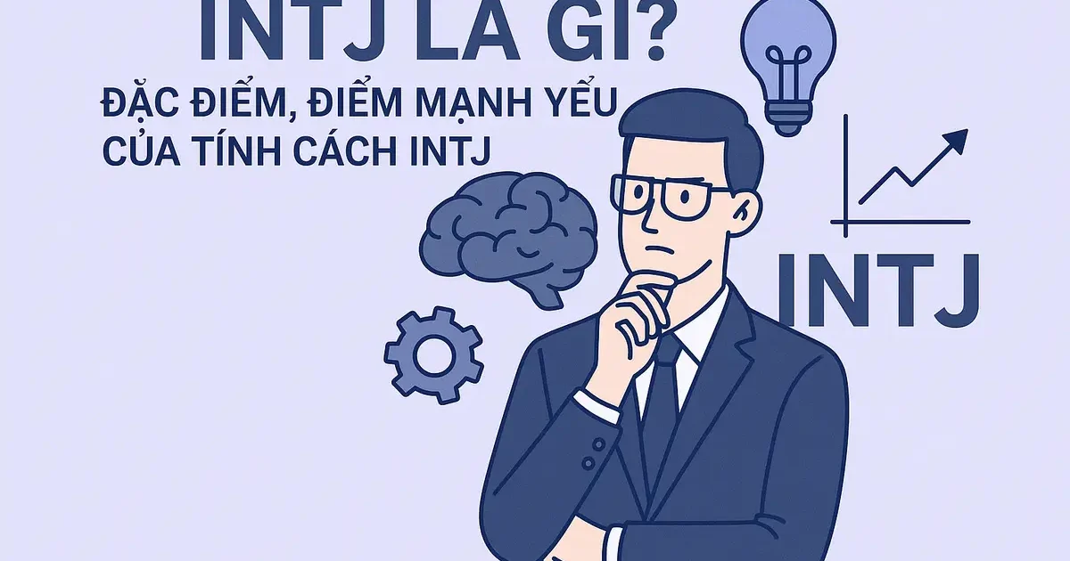 INTJ là gì? Đặc điểm, điểm mạnh yếu của tính cách INTJ