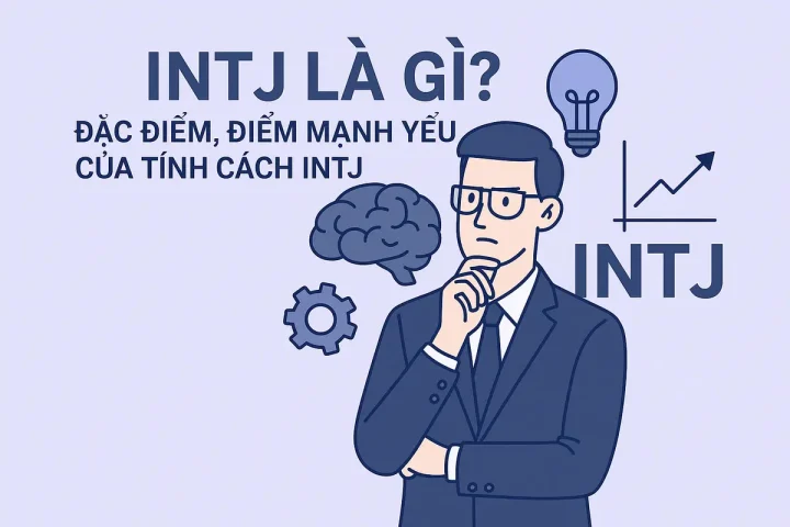 INTJ là gì? Đặc điểm, điểm mạnh yếu của tính cách INTJ