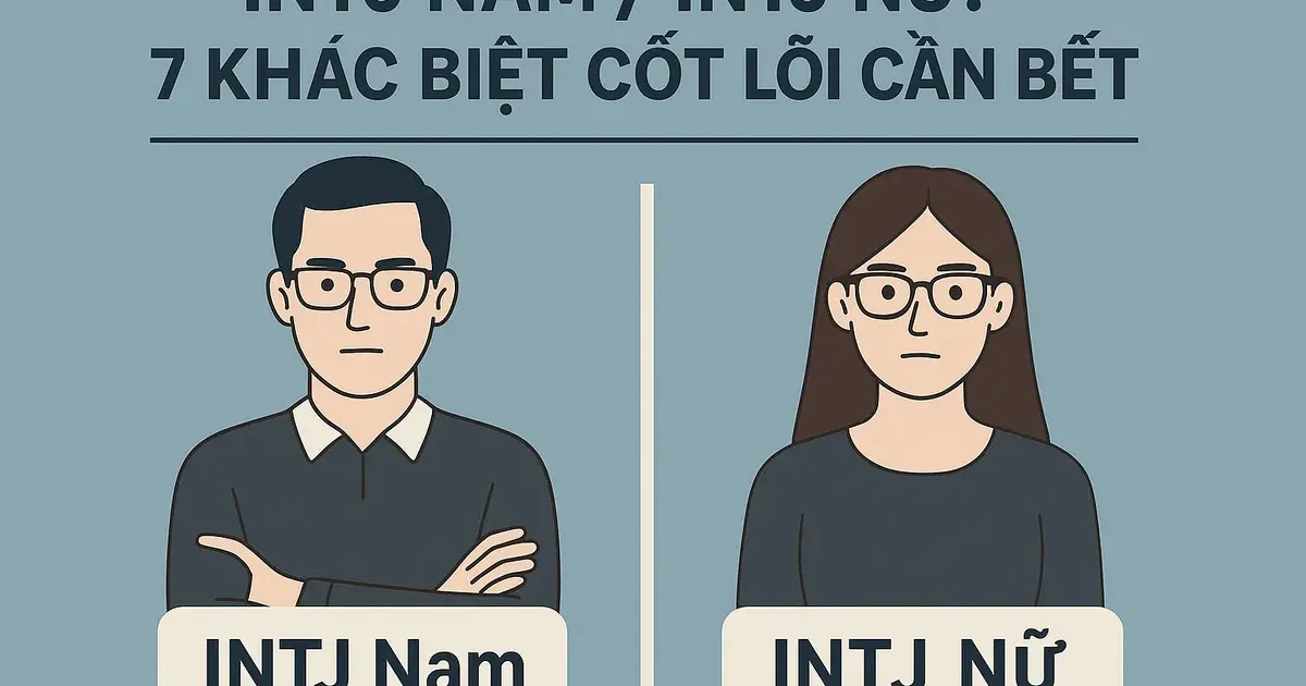 INTJ Nam / INTJ Nữ: 7 Khác Biệt Cốt Lõi Cần Biết