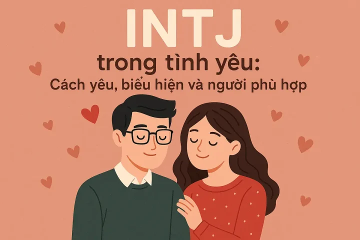 intj trong tình yêu: cách yêu, biểu hiện và người phù hợp