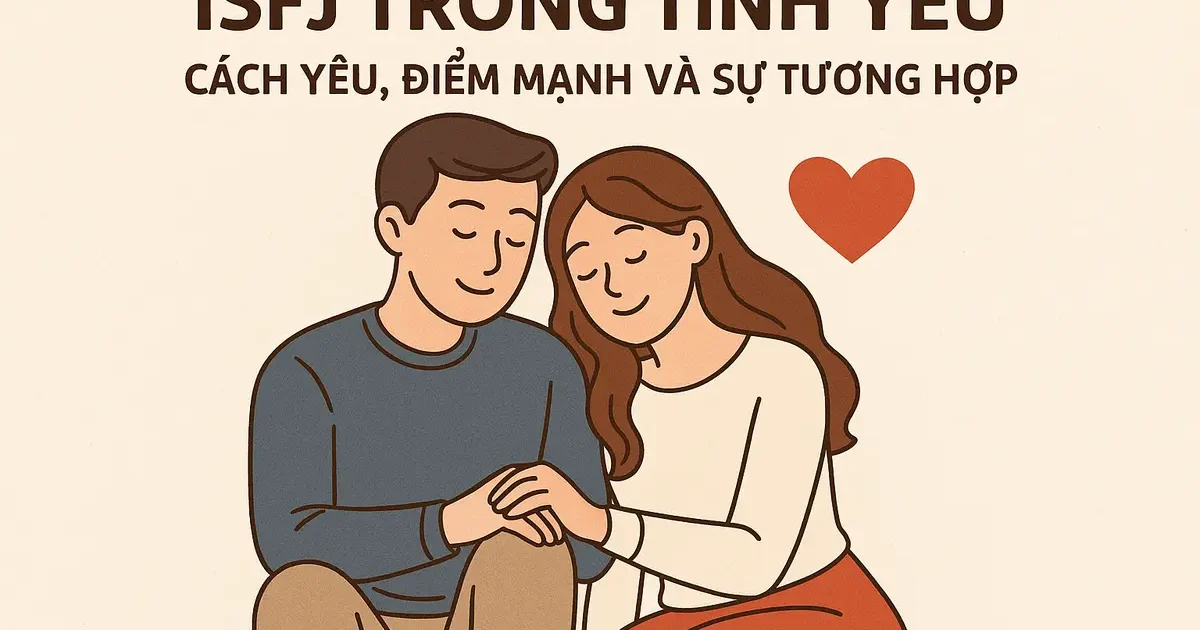 ISFJ Trong Tình Yêu: Cách Yêu, Điểm Mạnh Và Sự Tương Hợp