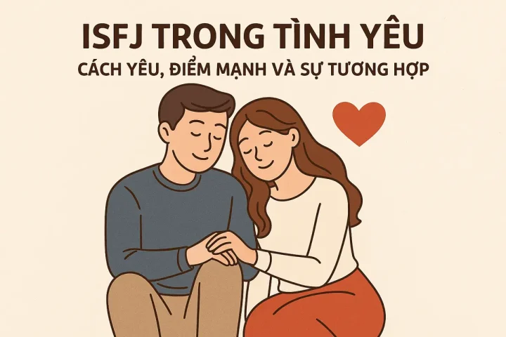 ISFJ Trong Tình Yêu: Cách Yêu, Điểm Mạnh Và Sự Tương Hợp