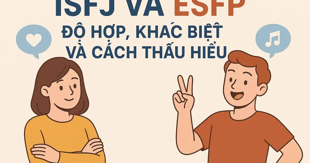 ISFJ Và ESFP: Độ Hợp, Khác Biệt Và Cách Thấu Hiểu