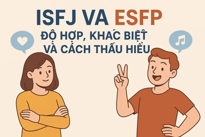 ISFJ Và ESFP: Độ Hợp, Khác Biệt Và Cách Thấu Hiểu