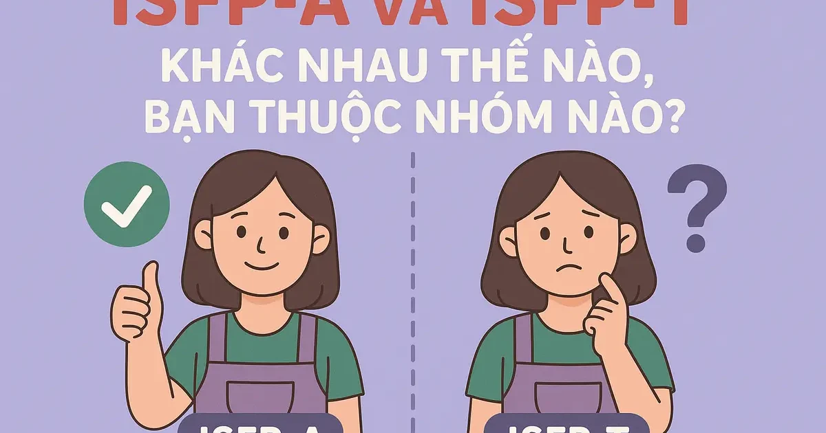 ISFP-A và ISFP-T: Khác Nhau Thế Nào, Bạn Thuộc Nhóm Nào?