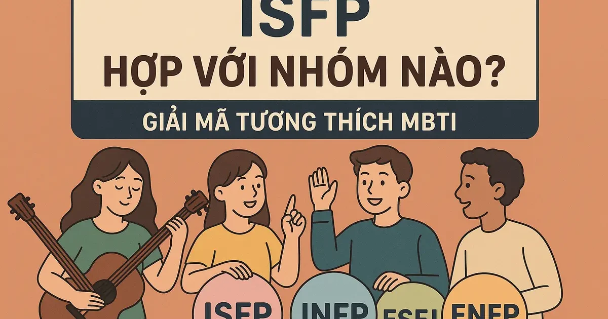 ISFP Hợp Với Nhóm Nào? Giải Mã Tương Thích MBTI