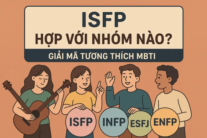 ISFP Hợp Với Nhóm Nào? Giải Mã Tương Thích MBTI