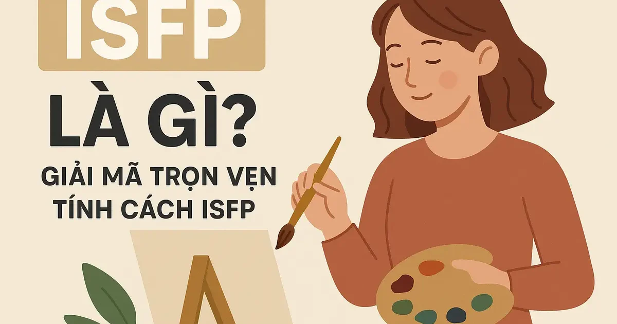 ISFP là gì? Giải mã trọn vẹn tính cách ISFP
