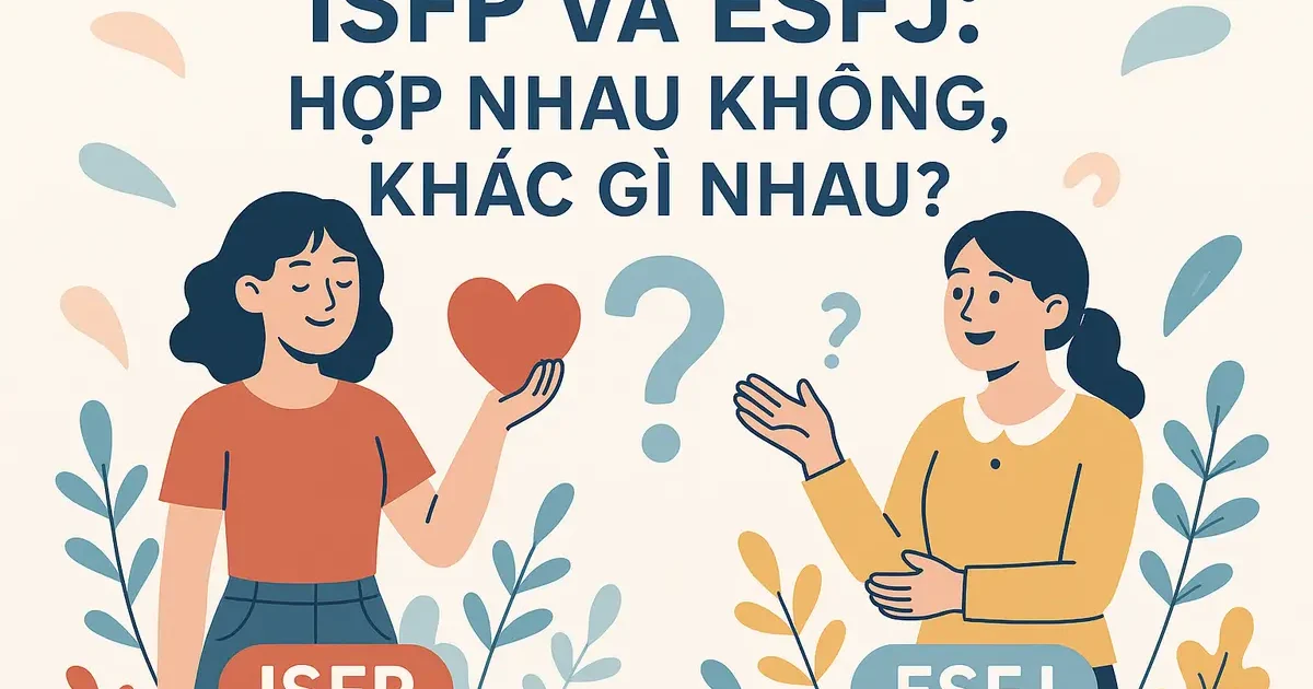 ISFP và ESFJ: Hợp Nhau Không, Khác Gì Nhau?